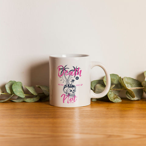 Ly sứ uống trà/ cafe in hình Death is not the end, never give up.