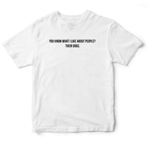 You know what I like about people? - quote tee.