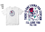 Áo thun unisex cotton 100% in hình There is one thing for certain, I love you till I die