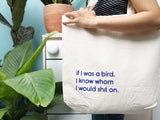 Túi tote in chữ If i was a bird, i know whom i would shit on.