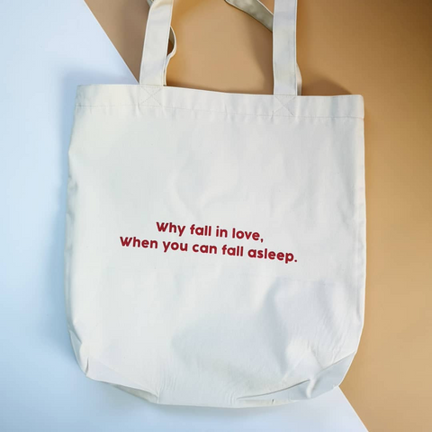 Túi tote custom in chữ  why fall in love, when you can fall asleep.