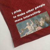 Áo thun unisex cotton 100% in hình I drink to make other people more interesting (nhiều màu)
