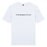 Áo thun cặp in chữ I look gorgeous on you (nhiều màu)