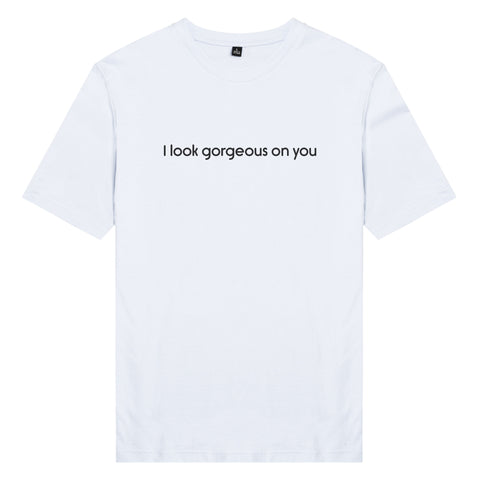Áo thun cặp in chữ I look gorgeous on you (nhiều màu)