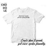 Áo thun cotton 100% in chữ Souls don't speak, yet ours spoke fluently. (nhiều màu)