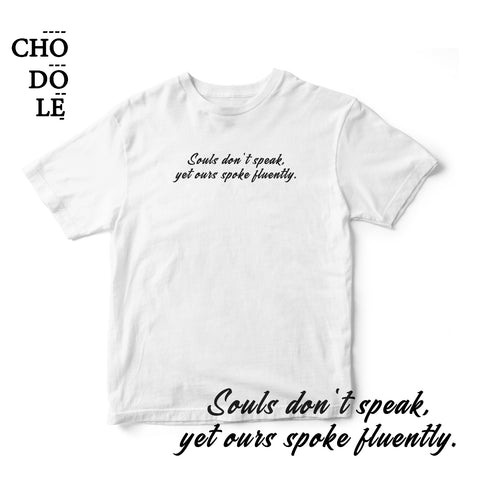 Áo thun cotton 100% in chữ Souls don't speak, yet ours spoke fluently. (nhiều màu)