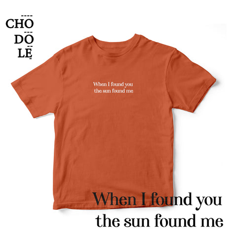 Áo thun cotton 100% in chữ When I found you  the sun found me (nhiều màu)