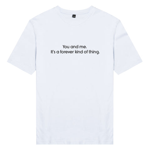 Áo thun cặp in chữ You and me.  It's a forever kind of thing. (nhiều màu)