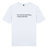 Áo thun cặp in chữ You are the best thing I never planned (nhiều màu)