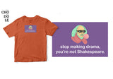 Áo thun unisex cotton 100% in hình Stop making drama, you're not Shakespeare (nhiều màu)