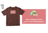 Áo thun unisex cotton 100% in hình Stop making drama, you're not Shakespeare (nhiều màu)
