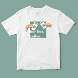 Áo thun unisex in hình  But first, cofeee (Starbucks version)
