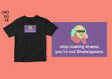 Áo thun unisex cotton 100% in hình Stop making drama, you're not Shakespeare (nhiều màu)