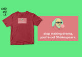 Áo thun unisex cotton 100% in hình Stop making drama, you're not Shakespeare (nhiều màu)