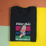 Áo thun unisex cotton 100% in hình Đừng thấy hoa nở (nhiều màu)