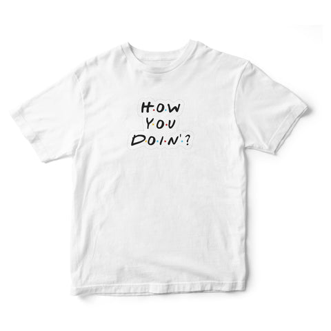 Áo thun unisex in hình How you doin' ?