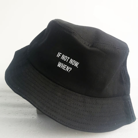 Nón bucket in chữ If not now, when? - (nhiều màu)