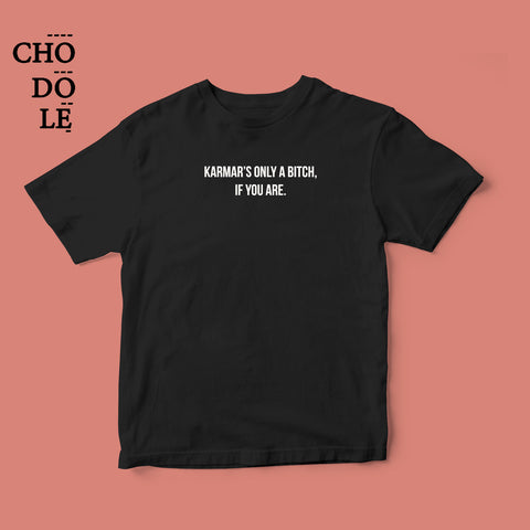 Áo thun cotton 100% in chữ  Karma's only a bitch, if you are  (nhiều màu)