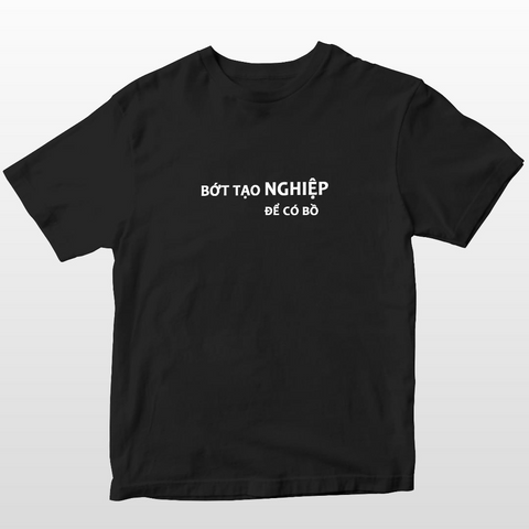 Áo thun unisex in hình Bớt tạo nghiệp để có bồ.