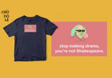 Áo thun unisex cotton 100% in hình Stop making drama, you're not Shakespeare (nhiều màu)