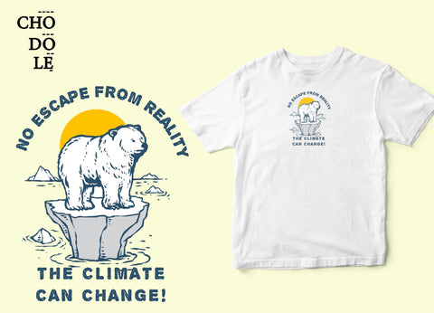 Áo thun unisex No Escape From Reality-The Climate Can Change!