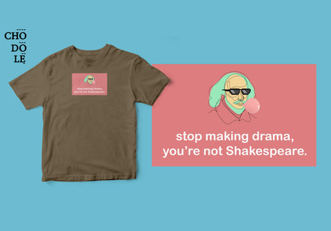 Áo thun unisex cotton 100% in hình Stop making drama, you're not Shakespeare (nhiều màu)
