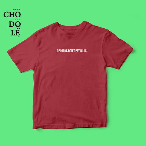 Áo thun cotton 100% in chữ cà khịa -Opinions don't pay bills (nhiều màu)