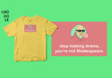 Áo thun unisex cotton 100% in hình Stop making drama, you're not Shakespeare (nhiều màu)