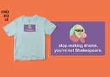 Áo thun unisex cotton 100% in hình Stop making drama, you're not Shakespeare (nhiều màu)