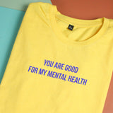 Áo thun cotton 100% in chữ You are good for my mental health (nhiều màu)