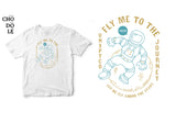 Áo thun unisex cotton 100% in hình Fly me to the moon for great journey