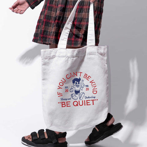 Túi tote vải in hình If you can't be kind, be quiet (nhiều màu)