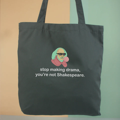 Túi tote vải in hình Stop making drama, you're not Shakespeare (nhiều màu)