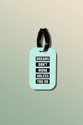 Travel tag - Dream Do not work unless you do