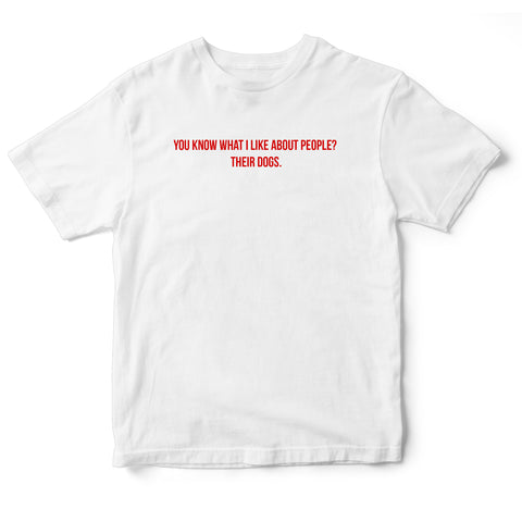 You know what I like about people? - quote tee.