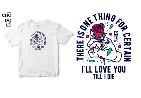 Áo thun unisex cotton 100% in hình There is one thing for certain, I love you till I die