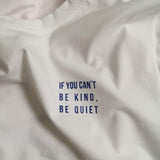 Áo thun cotton 100% in chữ If you can't be kind, be quiet (nhiều màu)