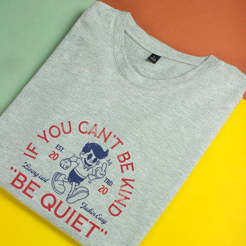 Áo thun unisex cotton in hình If you can't be kind, be quiet (nhiều màu)