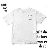 Áo thun cotton 100% in chữ Don't die before you're dead. (nhiều màu)