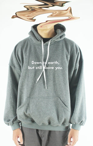 Áo khoác hoodie unisex cotton in chữ Down to earth, but still above you (nhiều màu)