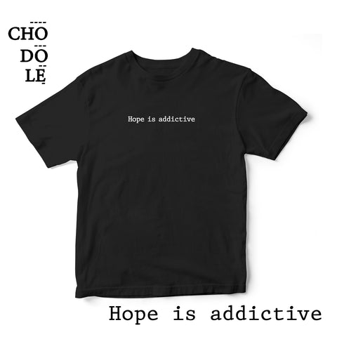 Áo thun cotton 100% in chữ Hope is addictive (nhiều màu)