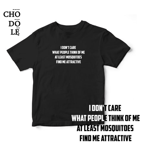 Áo thun unisex cotton 100 % in chữ At least mosquitoes find me attractive