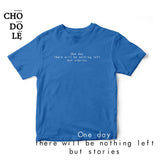 Áo thun cotton 100% in chữ One day there will be nothing left but stories (nhiều màu)