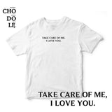 Áo thun cotton 100% in chữ TAKE CARE OF ME, I LOVE YOU. (nhiều màu)