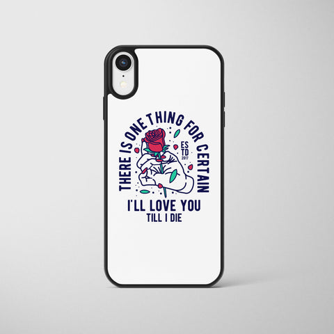 Ốp lưng  iphone in hình There is one thing that's certain - I love you till i die