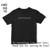 Áo thun cotton 100% in chữ To everything I've ever lost: Thank you for setting me free! (nhiều màu)