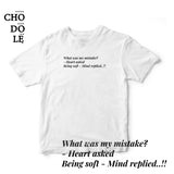 Áo thun cotton 100% in chữ What was my mistake?- Heart asked. Being soft - Mind replied..!!  (nhiều màu)