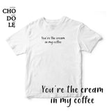 Áo thun cotton 100% in chữ You're the cream in my coffee (nhiều màu)