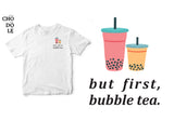 Áo thun unisex cotton 100% in hình và chữ But first, bubble tea (nhiều màu)