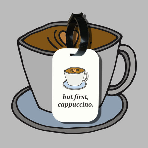 Travel tag cho túi xách/balo du lịch in hình But first, cappuccino